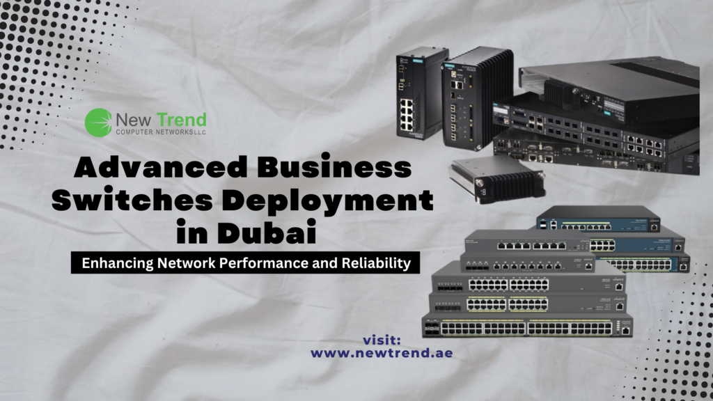 advanced-business-switches-deployment-in-dubai-enhancing-network-performance-and-reliability