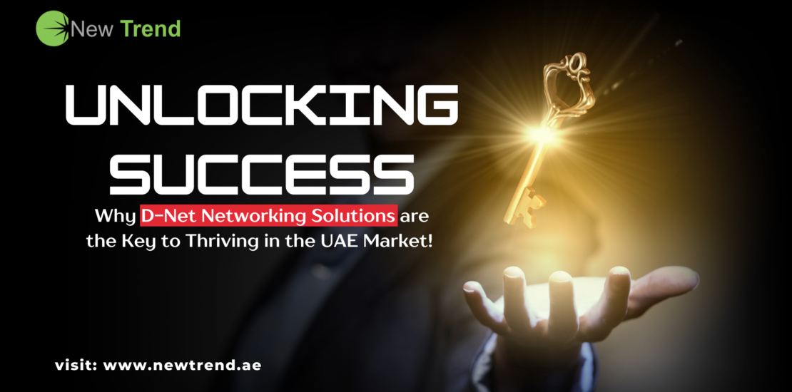 unlocking-success-why-D-Net-networking-solutions-are-the-Key-to-thriving-in-the-UAE-market