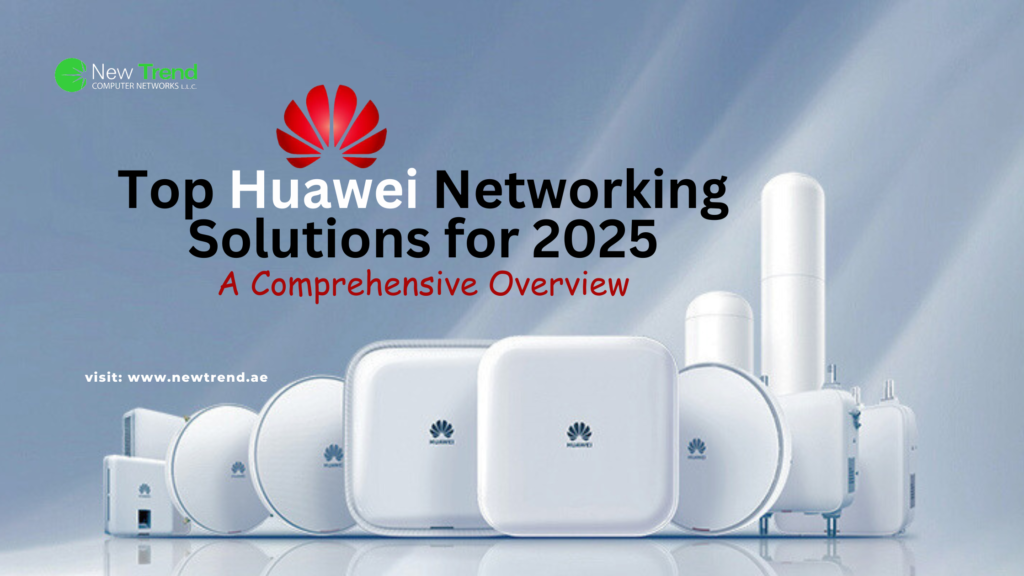 top-huawei-networking-solutions-for-2025-a-comprehensive-overview