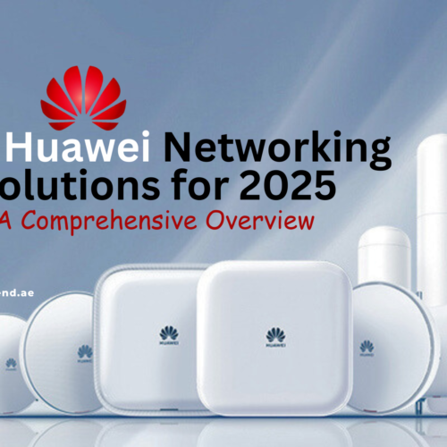 top-huawei-networking-solutions-for-2025-a-comprehensive-overview